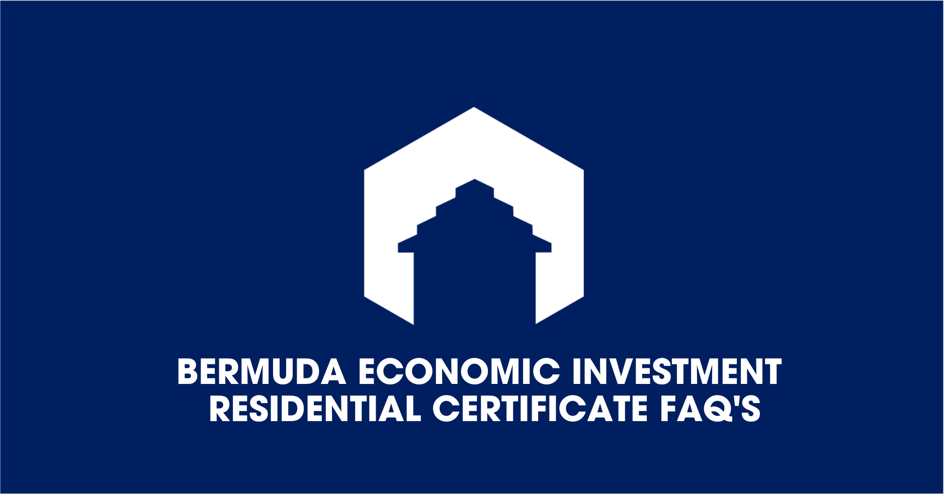 Bermuda Economic Investment Residential Certificate FAQ’s